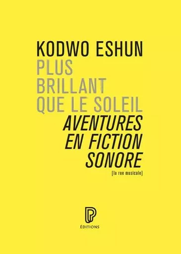 Plus brillant que le soleil - Aventures en fiction sonore - Kodwo ESHUN - Philharmonie de Paris