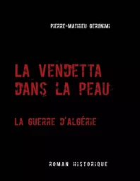 La Vendetta dans la peau -  La guerre d'Algérie