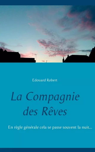 La Compagnie des Rêves - Edouard Robert - BOOKS ON DEMAND