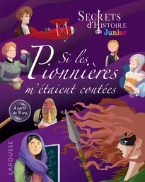 Secrets d'histoire junior -  Si les pionnières m'étaient contées