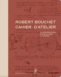 Robert Bouchet cahier d'atelier - La construction d'une guitare classique