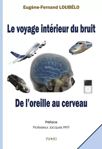 Le voyage intérieur du bruit. De l'oreille au cerveau - Eugène-F. LOUBELO - PAARI