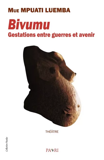 BIVUMU : Gestations entre guerres et avenir - Mue Mpuati Luemba - PAARI