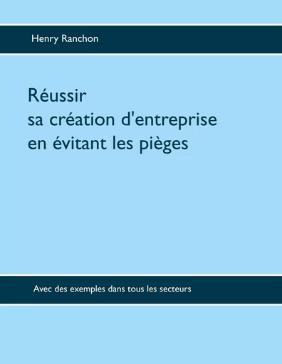 Réussir sa création d'entreprise en évitant les pièges - Henry Ranchon - BOOKS ON DEMAND