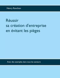 Réussir sa création d'entreprise en évitant les pièges