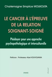 Le Cancer à l'épreuve de la relation Soignant-Soigné. Plaidoyer pour une approche psychopathologique