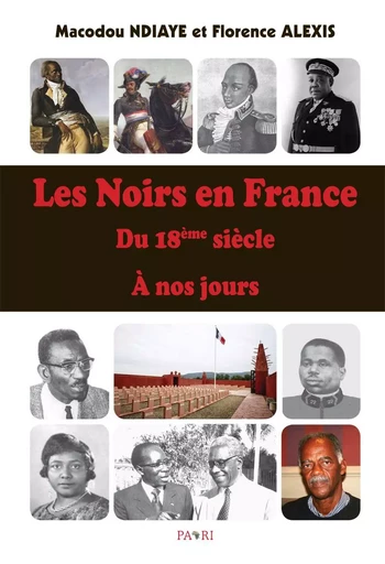 Les Noirs en France du 18ème siècle à nos jours - NDIAYE MACODOU, FLORENCE ALEXIS - PAARI