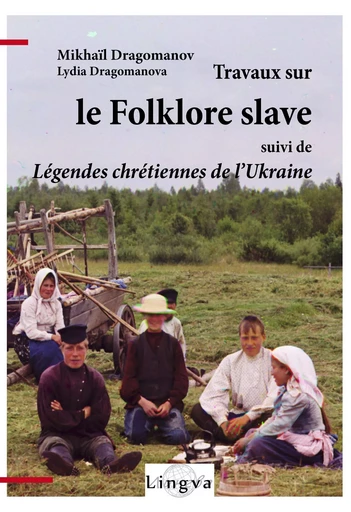 Travaux sur le folklore slave, suivi de Légendes chrétiennes de l'Ukraine - Mikhaïl Dragomanov - LINGVA