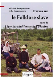 Travaux sur le folklore slave, suivi de Légendes chrétiennes de l'Ukraine