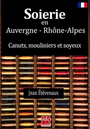 Soierie en Auvergne-Rhône-Alpes, canuts mouliniers et soyeux