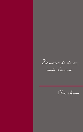 De maux de vie en mots d'amour - Chris Mann - BOOKS ON DEMAND