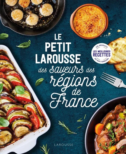 Petit Larousse des saveurs des régions de France -  Collectif - LAROUSSE