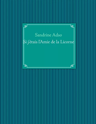 Si j'étais l'Amie de la Licorne - Sandrine Adso - BOOKS ON DEMAND