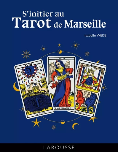 S'initier au Tarot de Marseille - Isabelle Weiss - LAROUSSE