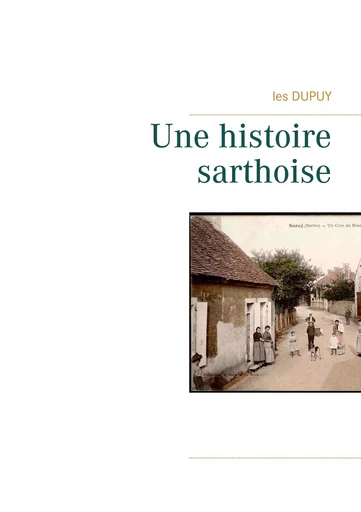 Une histoire sarthoise - les Dupuy - BOOKS ON DEMAND