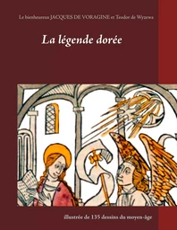 La légende dorée illustrée de 135 dessins du moyen-âge