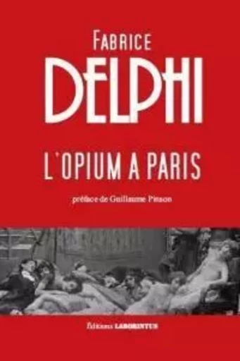 L'opium A Paris - Preface De Guillaume Pinson - Delphi Fabrice - Laborintus