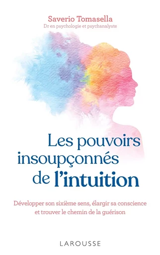 Les pouvoirs insoupçonnés de l'intuition - Saverio Tomasella - LAROUSSE