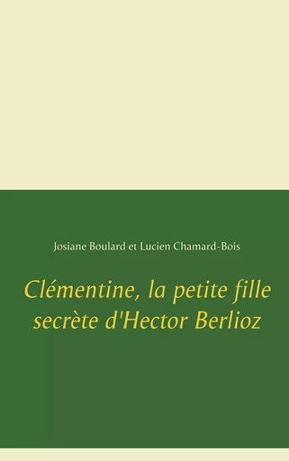 Clémentine, la petite fille secrète d'Hector Berlioz - Josiane Boulard, Lucien Chamard-Bois - BOOKS ON DEMAND