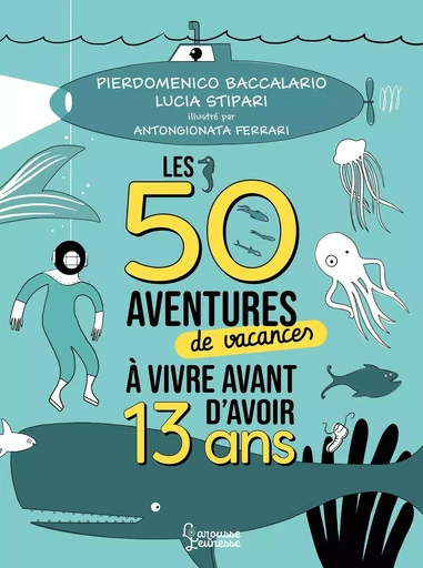 Les 50 aventures de vacances à vivre avant d'avoir 13 ans - Pierdomenico Baccalario - LAROUSSE