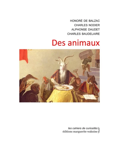 Des animaux - Honoré de Balzac, Nodier Charles, Alphonse Daudet, Charles Baudelaire - Marguerite Waknine Éditions