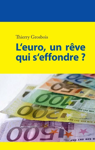 L'euro, un rêve qui s'effondre ? - Thierry Grosbois - BOOKS ON DEMAND