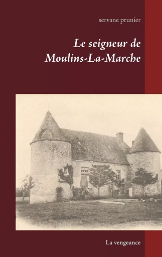 Le seigneur de Moulins-La-Marche - Servane Prunier - BOOKS ON DEMAND