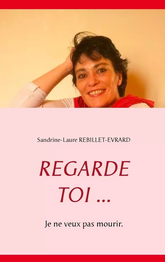 Regarde toi ... - Sandrine-Laure Rebillet-Evrard - BOOKS ON DEMAND