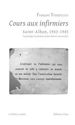 Cours aux infirmiers de Saint-Alban (1943-1945). Psychologie, psychiatrie, soins à donner aux malade