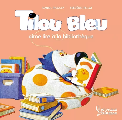 Tilou bleu aime lire à la bibliothèque - Daniel Picouly - LAROUSSE