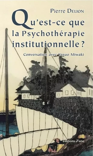 Qu'est-ce que la psychothérapie institutionnelle? - Delion, Pierre - D UNE