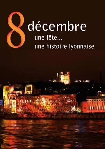 8 décembre, une fête une histoire lyonnaise - Gérald Gambier - IDC