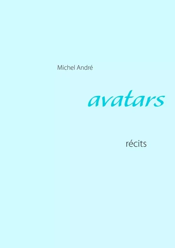 Avatars - Michel André - BOOKS ON DEMAND