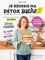 Je réussis ma détox sucre 2 : desserts et goûters à IG bas