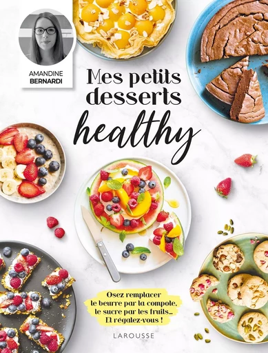 Mes petits desserts healthy - Amandine Bernardi - LAROUSSE