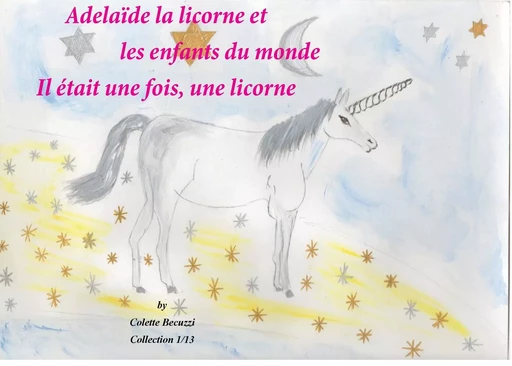 Adélaïde la licorne et les enfants du monde - Il était une fois, une licorne - Colette Becuzzi - BOOKS ON DEMAND