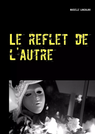 Le reflet de l'autre - Marielle Lanzalavi - BOOKS ON DEMAND