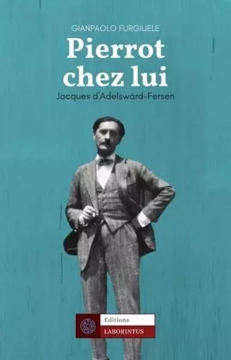 Pierrot Chez lui. Jacques d'Adelswärd-Fersen - Gianpaolo Furgiuele - Laborintus