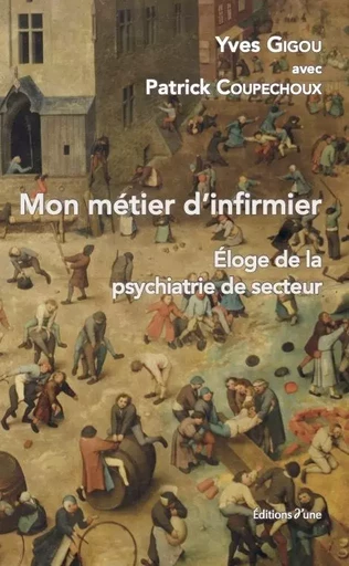 Mon métier d'infirmier - Yves Gigou, Patrick Coupechoux - D UNE