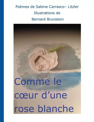 Comme le coeur d'une rose blanche - Sabine Litzler - BOOKS ON DEMAND