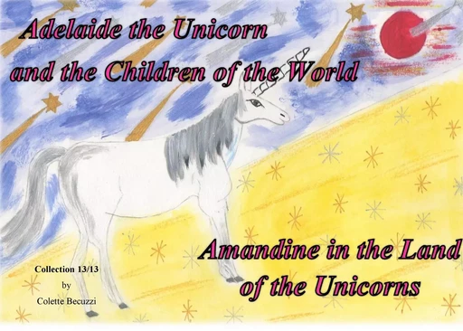 Adelaide the Unicorn and the Children of the World - Amandine in the Land of the Unicorns - Colette Becuzzi - BOOKS ON DEMAND