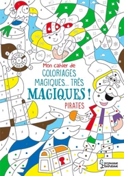 Mon cahier de coloriages magiques... très magiques ! PIRATES