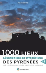 1000 lieux légendaires et mystérieux des Pyrénées vol. 1