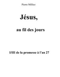 Jésus, au fil des jours, I/III de la promesse à l'an 27