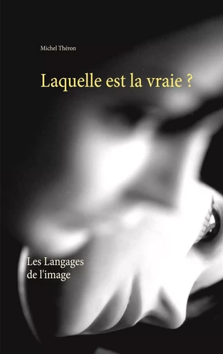 Laquelle est la vraie ? - Michel Théron - BOOKS ON DEMAND