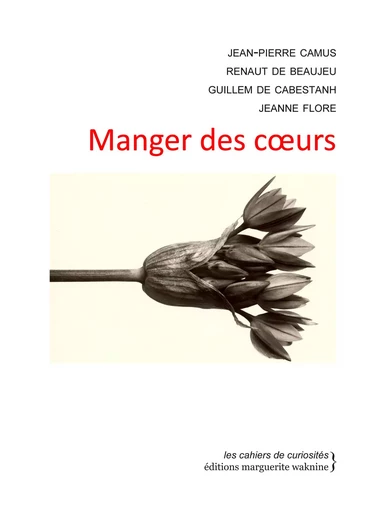 Manger des coeurs - Jean-Pierre Camus, Renaut de Beaujeu, Guillem de Cabestanh, Jeanne Flore - Marguerite Waknine Éditions