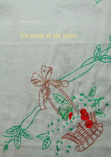 un mois et six jours - Halima Ghériballah - BOOKS ON DEMAND