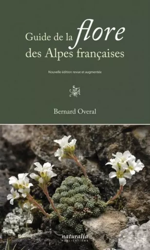 Guide de la flore des Alpes françaises - Bernard Overal - NATURALIA