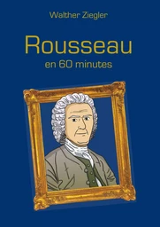 Rousseau en 60 minutes