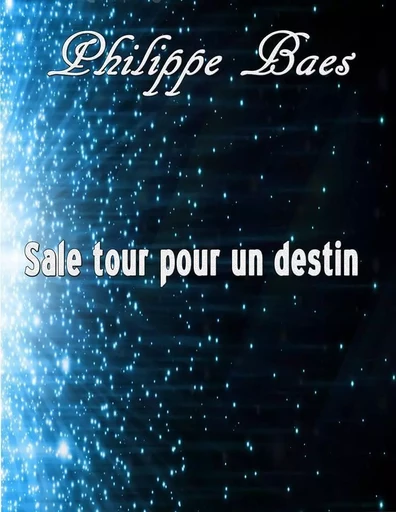 Sale tour pour un destin - Philippe Baes - EUROPE BARGEMON